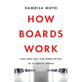 How Boards Work: And How They Can Work Better in a Chaotic World - Hardcover