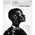 Eye Dreaming: Photographs by Anthony Barboza - Hardcover