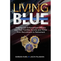 Living Blue: Helping Law Enforcement Officers and Their Families Survive and Thrive from Recruitment to Retirement - Paperback
