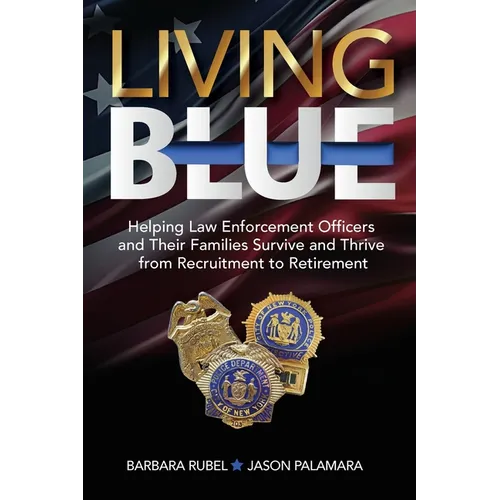 Living Blue: Helping Law Enforcement Officers and Their Families Survive and Thrive from Recruitment to Retirement - Paperback