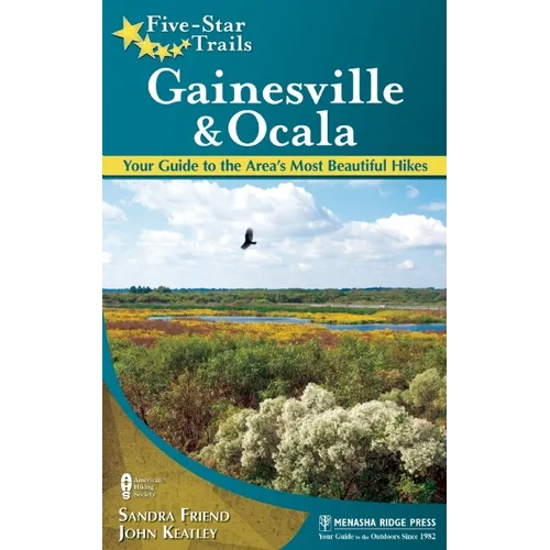 Five-Star Trails: Gainesville & Ocala: Your Guide to the Area's Most Beautiful Hikes