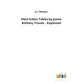 West Indian Fables by James Anthony Froude - Explained - Paperback