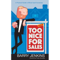 Too Nice For Sales: A Practical Guide to Ethical Lead Conversion - Paperback