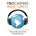 Podcasting Made Simple: A Step-By-Step Guide to Podcasting Success - Paperback