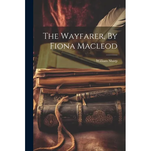 The Wayfarer, By Fiona Macleod - Paperback