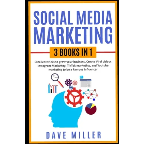 Social Media Marketing,3 books in one: Excellent Tricks to Grow your business, Instagram Marketing to become a famous influencer, Tiktok and You Tube - Paperback