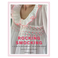 Rocking Smocking: A Guide to Smocking for the Modern Sewist - Paperback