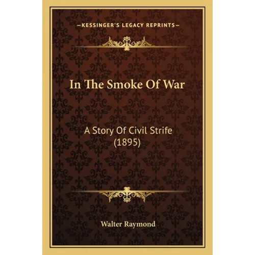 In The Smoke Of War: A Story Of Civil Strife (1895)