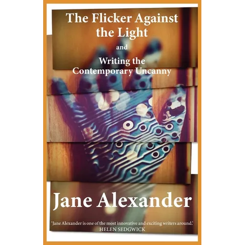 The Flicker Against the Light and Writing the Contemporary Uncanny - Paperback