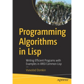 Programming Algorithms in LISP: Writing Efficient Programs with Examples in ANSI Common LISP - Paperback