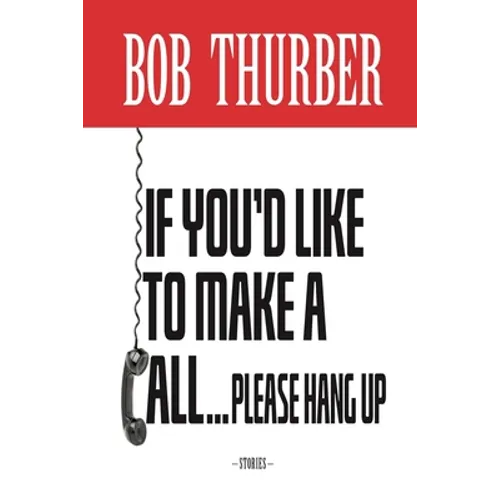 If You'd Like to Make a Call, Please Hang Up: Stories - Paperback