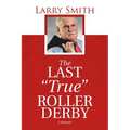 The Last "True" Roller Derby: A Memoir - Paperback