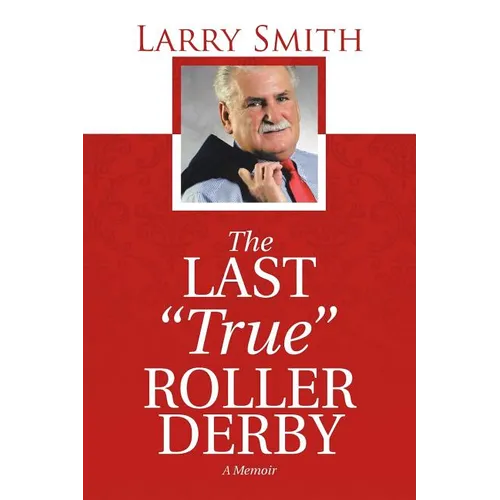 The Last "True" Roller Derby: A Memoir - Paperback