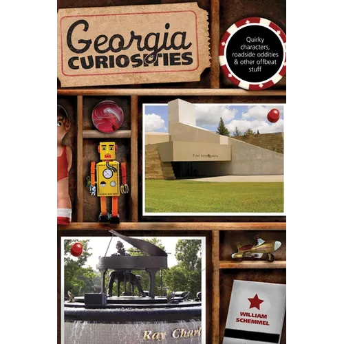 Georgia Curiosities: Quirky Characters, Roadside Oddities & Other Offbeat Stuff