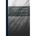 Suicide, a Study in Sociology - Paperback