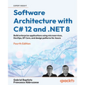 Software Architecture with C# 12 and .NET 8 - Fourth Edition: Build enterprise applications using microservices, DevOps, EF Core, and design patterns - Paperback