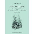 Men of HMS Victory at Trafalgar Including the Muster Roll, Casualties, Rewards and Medals