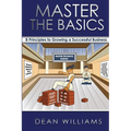 Master the Basics: 8 Key Principles to Growing a Successful Business - Paperback