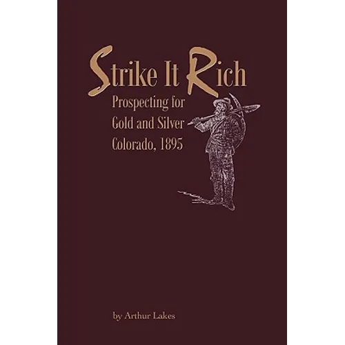 Strike It Rich - Prospecting for Gold and Silver - Colorado, 1895