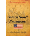"Black Sam" Fraunces: A Revolutionary War Spy - Paperback