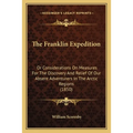The Franklin Expedition: Or Considerations On Measures For The Discovery And Relief Of Our Absent Adventurers In The Arctic Regions (1850)