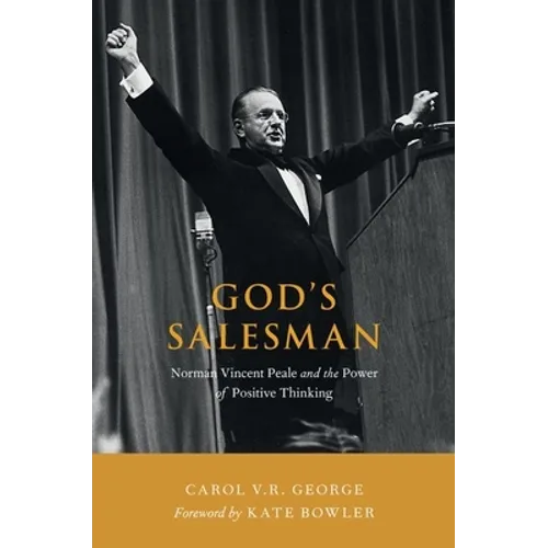God's Salesman: Norman Vincent Peale and the Power of Positive Thinking