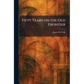 Fifty Years on the Old Frontier