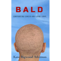Bald: Confronting Cancer and Living Large - Paperback
