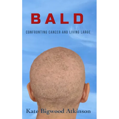 Bald: Confronting Cancer and Living Large - Paperback