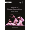 The Art of Dance Composition: Writing the Body - Paperback