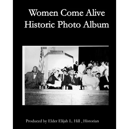 Women Come Alive Historic Cogic Women: Pioneering Ladies Hall of Faith Photo Album