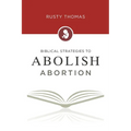 Biblical Strategies to Abolish Abortion - Paperback