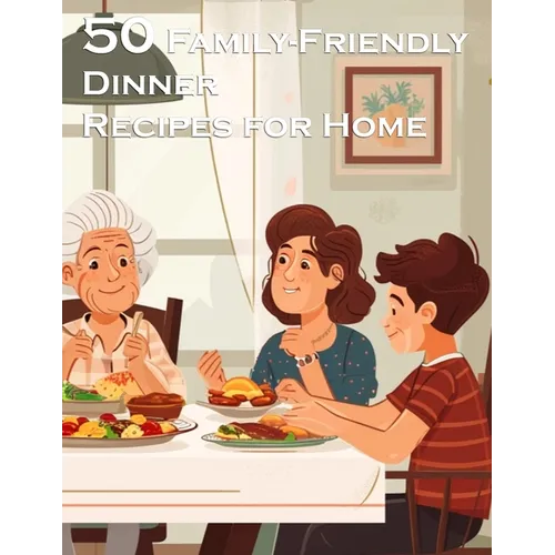 50 Family-Friendly Dinner Recipes for Home - Paperback