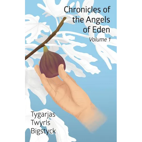 Chronicles of the Angels of Eden: Volume One, Part One - Paperback
