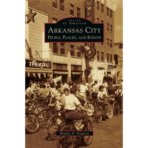 Arkansas City: People, Places, and Events