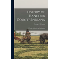 History of Hancock County, Indiana; its People, Industries and Institutions