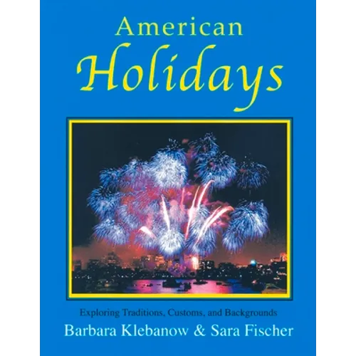 American Holidays: Exploring Traditions, Customs, and Backgrounds