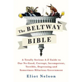 The Beltway Bible: A Totally Serious A-Z Guide to Our No-Good, Corrupt, Incompetent, Terrible, Depressing, and Sometimes Hilarious Government - Paperback