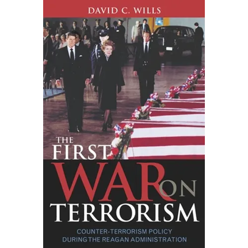 The First War on Terrorism: Counter-Terrorism Policy During the Reagan Administration