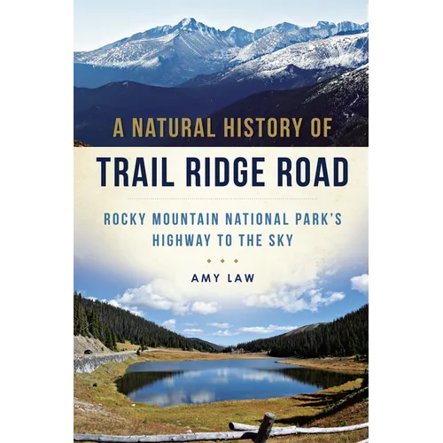 A Natural History of Trail Ridge Road: Rocky Mountain National Park's Highway to the Sky