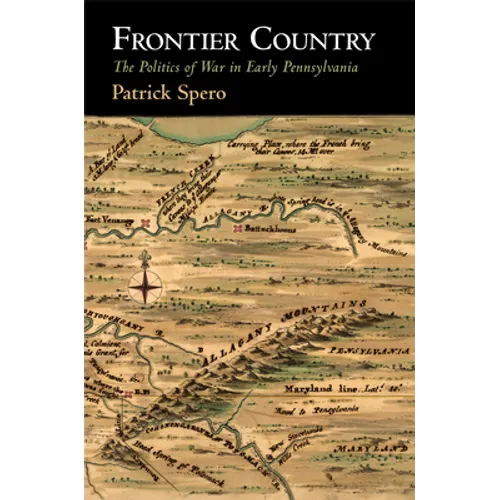 Frontier Country: The Politics of War in Early Pennsylvania