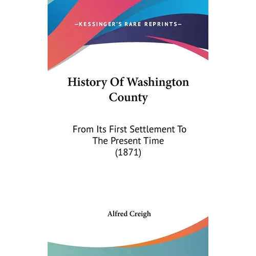 History Of Washington County: From Its First Settlement To The Present Time (1871)