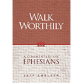 Walk Worthily: A Commentary on Ephesians - Hardcover