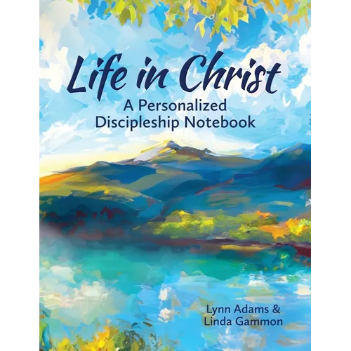 Life in Christ: A Personalized Discipleship Notebook - Paperback