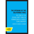 The Opening of the California Trail: The Story of the Stevens Party from the Reminiscences of Moses Schallenberger