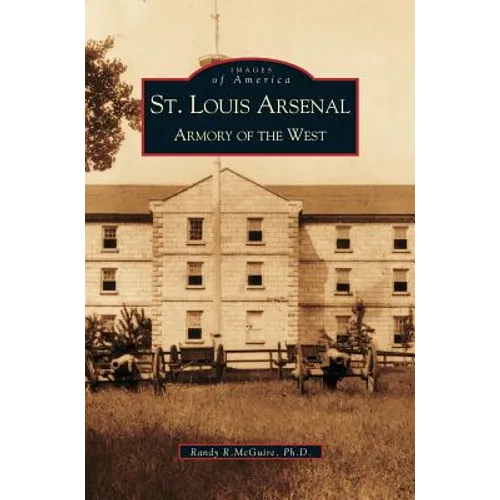 St. Louis Arsenal: Armory of the West