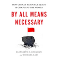 By All Means Necessary: How China's Resource Quest Is Changing the World - Hardcover