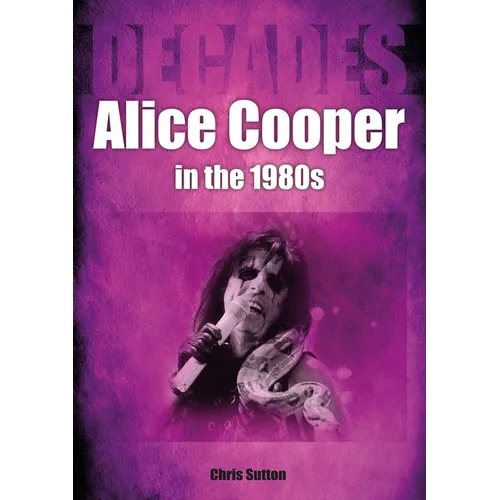 Alice Cooper in the 80s: Decades - Paperback