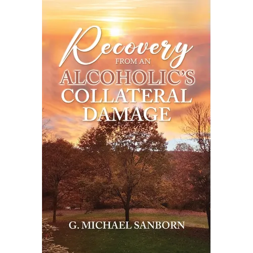 Recovery from an Alcoholic's Collateral Damage - Paperback