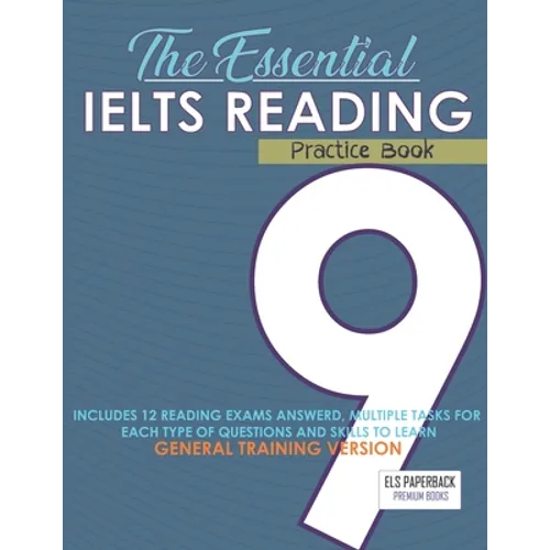 The Essential Ielts Reading Practice Book: Take Your Reading Skills From Intermediate To Advanced And Target The Band 9. Including 12 Answered Reading - Paperback